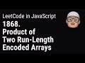 1868. Product of Two Run-Length Encoded Arrays | LeetCode in JavaScript