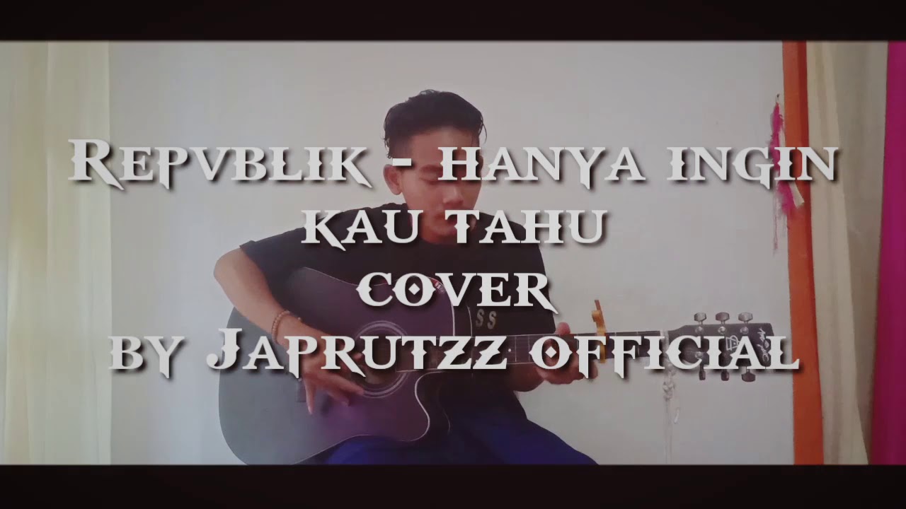 Repvblik-HANYA INGIN KAU TAHU ||cover by Japrutzz official - YouTube