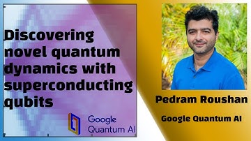 Pedram Roushan - Discovering novel quantum dynamics with superconducting qubits