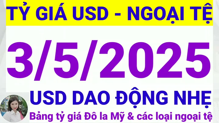 Tỷ giá USD - Ngoại tệ hôm nay ngày 3 tháng 5 năm 2025 || Tỷ giá Đô la Mỹ hôm nay ngày 3/5/2025