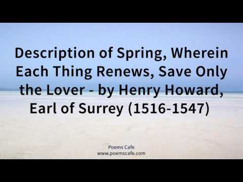 Description of Spring, Wherein Each Thing Renews, Save Only the Lover   by Henry Howard, Earl of Sur