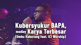 Kubersyukur BAPA, medley Karya Terbesar - Umbu Kaborang feat. ICI Worship
