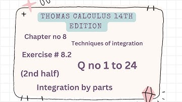 integration by parts | Thomas calculus 14th edition Ch 8 | Exercise # 8.2 | Q no 1 to 24 | 2nd half