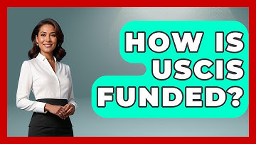How Is USCIS Funded? - Making Politics Simple