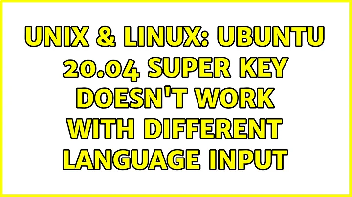 Unix & Linux: Ubuntu 20.04 super key doesn't work with different language input