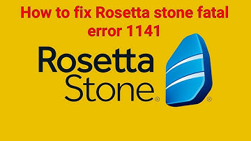 How to fix Rosetta stone error 1141