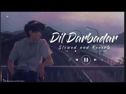 Dil Darbadar | Slowed +  Reverb #Dildarbadar #slowed #song