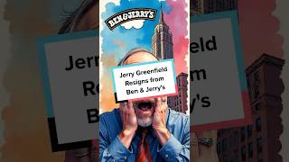 Jerry Greenfield Resigns from Ben & Jerry's