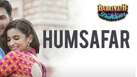 Humsafar (Video) | Varun Dhawan, Alia Bhatt | Akhil Sachdeva | "Badrinath Ki Dulhania" |