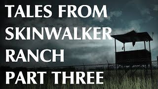 Tales from Skinwalker Ranch Part Three