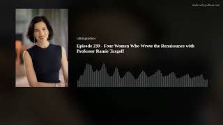 Episode 239  Four Women Who Wrote the Renaissance with Professor Ramie Targoff