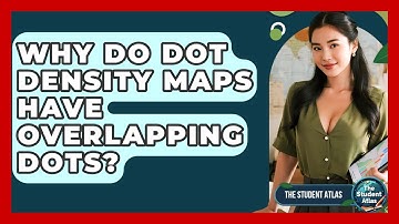 Why Do Dot Density Maps Have Overlapping Dots? - The Student Atlas