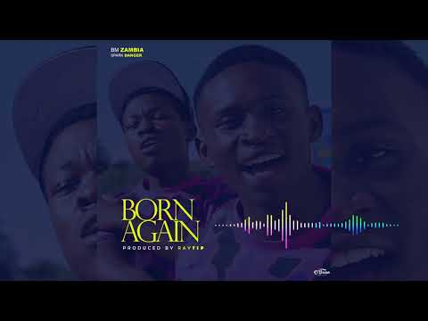 Bm Zambia Ft . Spark Danger - Born Again ( AUDIO  )