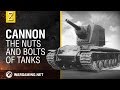 Cannon. The Nuts and Bolts of Tanks
