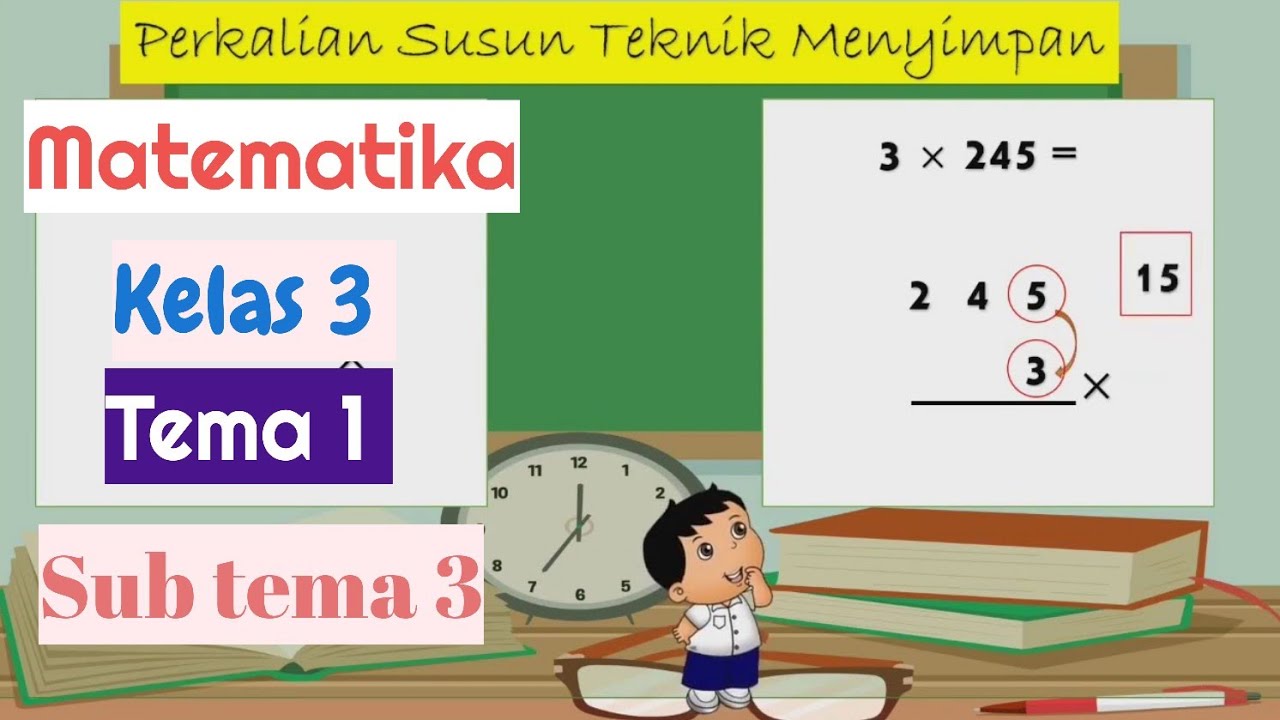 Pembelajaran Matematika Kelas 3 Tema 1 Subtema 3 Perkalian Dengan Cara Susun Youtube
