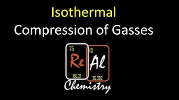 Isothermal Compression of Gasses - Real Chemistry