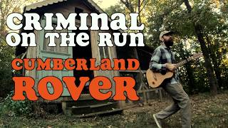 Cumberland Rover - Criminal on the Run (Music Video)