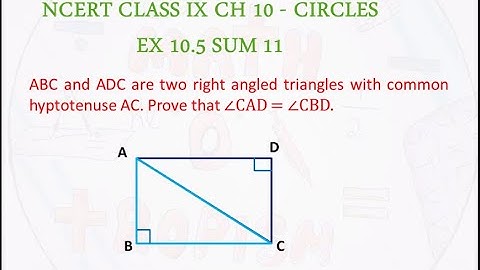 NCERT Class IX EX 10.5 Sum 11: ABC and ADC are two ..common hyptotenuse AC. Prove that ∠CAD = ∠CBD.