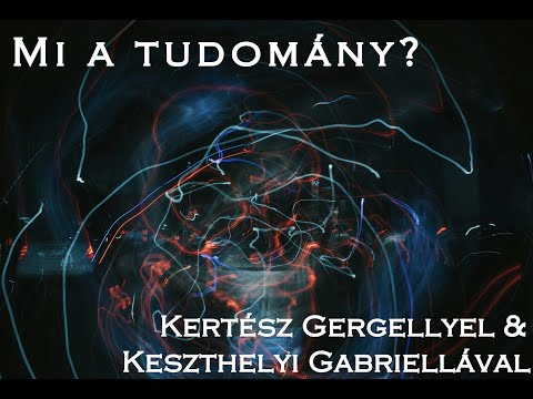 4. Mi a tudomány? Bali János, Kertész Gergely és Keszthelyi Gabriella