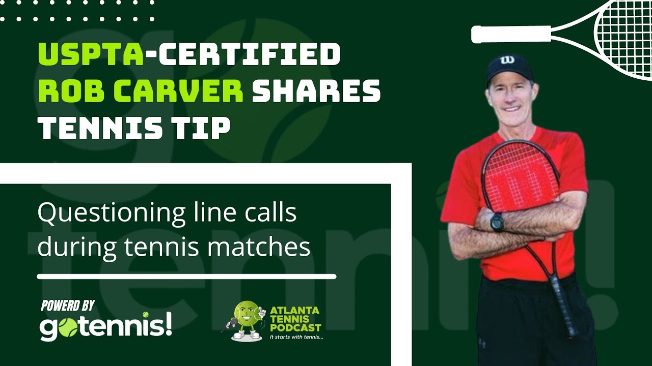 USPTA-certified Rob Carver shares a tennis tip about questioning line calls during tennis matches