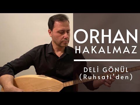 Orhan Hakalmaz - Deli Gönül (Ruhsati’den)