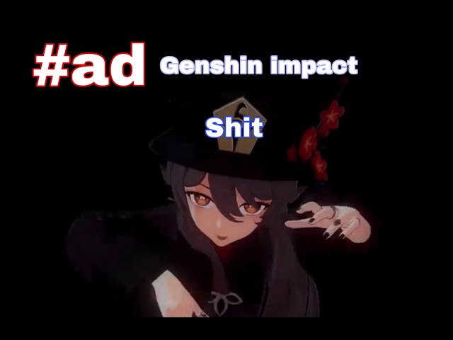 Genshin impact ad be like class=