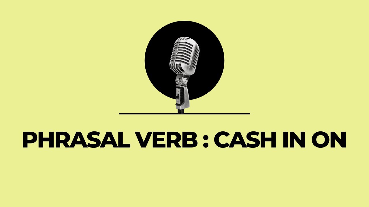Phrasal Verb: Cash in On - YouTube