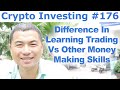 Crypto Investing #176 - Difference In Learning Trading Vs Other Money Making Skills - By Tai Zen