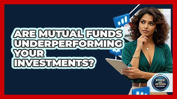 Are Mutual Funds Underperforming Your Investments? - Stock and Options Playbook
