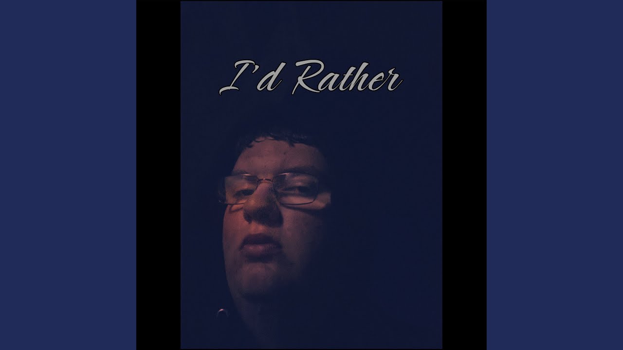 Watch I’d Rather on YouTube Watch I’d Rather on YouTube