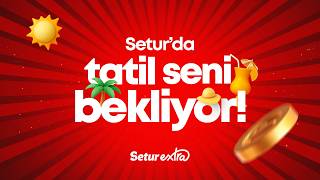 Setur Extra Üyesiysen, Şimdi Tatilini Planlamanın Tam Zamanı