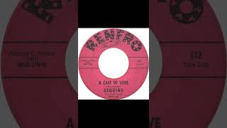 The Sequins - A Case Of Love - US Renfro Records released 1966