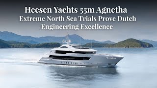 Heesen Yachts 55m Agnetha - Extreme North Sea Trials Prove Dutch Engineering Excellence | Elysium987