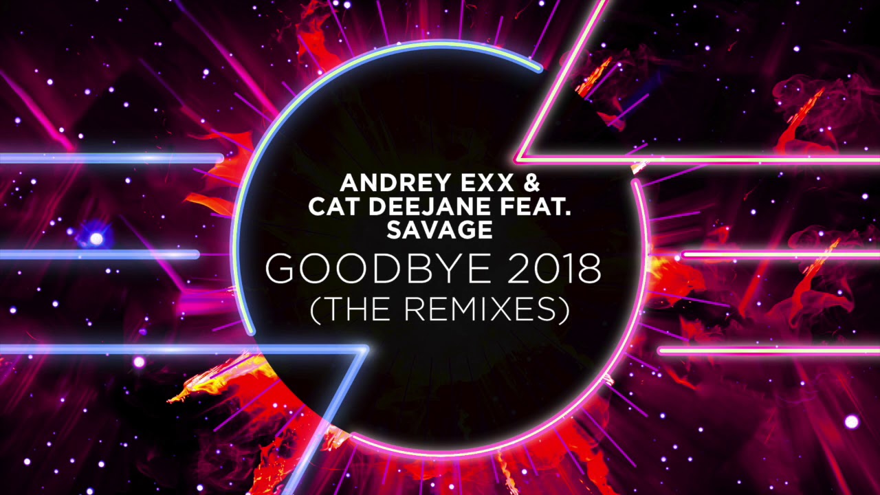 Andrey Exx & Cat Deejane feat. Savage - Goodbye 2018 (Sharapov