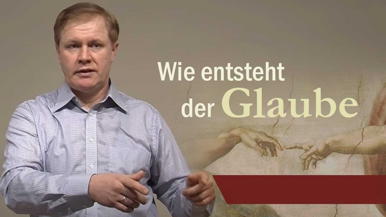Wie entsteht der Glaube? Wie entsteht der Glaube?