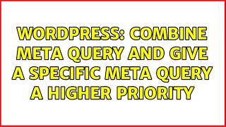 Wordpress: Combine meta query and give a specific meta query a higher priority (2 Solutions!!)