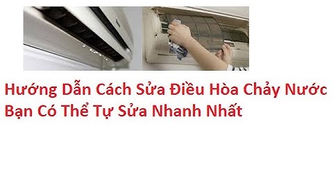 Cách xử lý điều hòa, máy lạnh chảy nước đơn giản nhất | Why is the air conditioner leaking water?