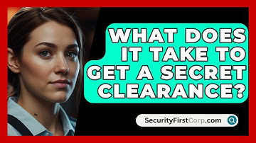 What Does It Take To Get A Secret Clearance? - SecurityFirstCorp.com
