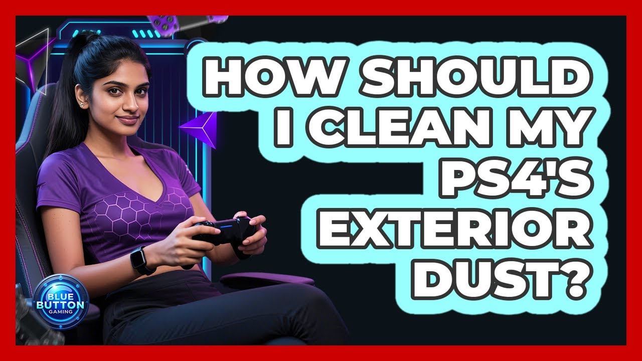 How Should I Clean My PS4's Exterior Dust?