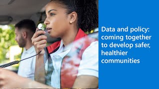 Data and policy: coming together to develop safer, healthier communities