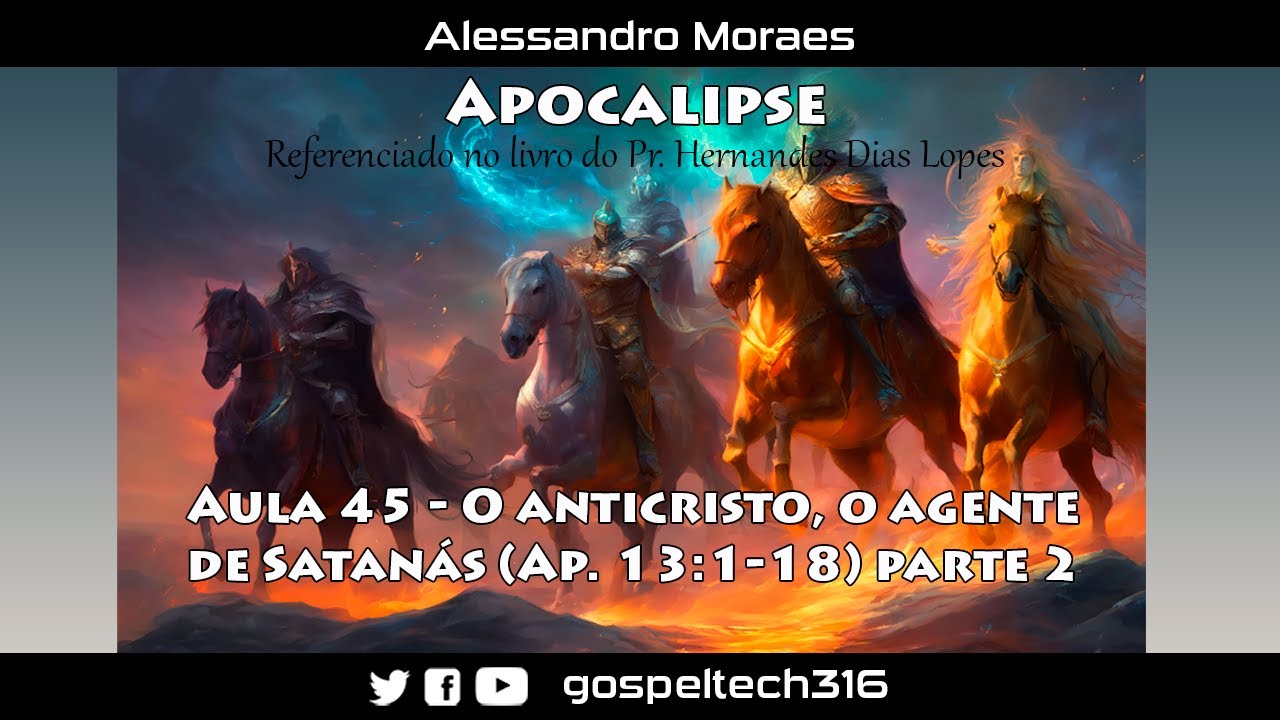 Estudo do Livro de Apocalipse - Aula 45 - O anticristo, o agente de Satanás (parte 2)