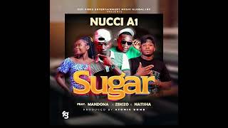 Nucci A1- Sugar feat Mandona x Zekizo x Natisha (Official Audio)