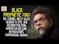 Dr. Cornel West On George Floyd, 3rd Reconstruction, American Decline, Reparations, Farrakhan, Obama