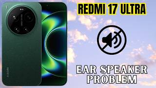 How to Fix Ear Speaker Problem on Redmi 17 Ultra | Ear Speaker Not Working