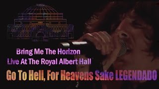 Bring Me The Horizon – Go To Hell, For Heavens Sake (Royal Albert Hall/Legendado)