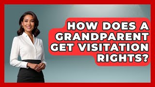 How Does A Grandparent Get Visitation Rights? - Better Family Relationships