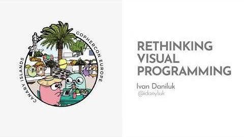 GopherCon Europe 2019: Ivan Daniluk - Rethinking Visual Programming
