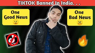 Tiktok Ban In India One Good News, One Bad News Chinese App Ban In India Tiktok Banned