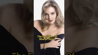 The Evolution Of Sharon Stone