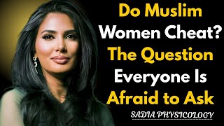Do Muslim Women Cheat? The Question Everyone Is Afraid to Ask | Sadia Khan